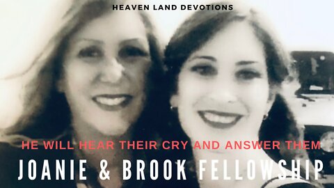 Heaven Land Devotions - Joanie & Brook Fellowship - He Will Hear Their Cry And Answer Them