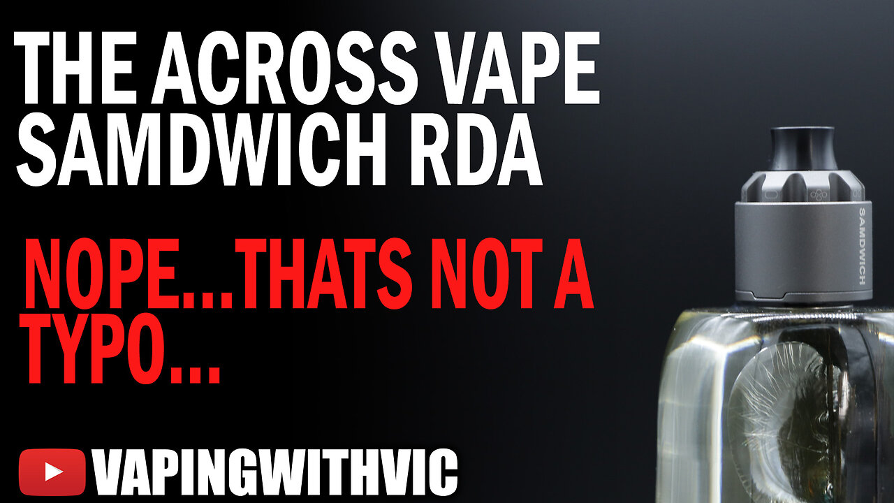 The Across Vape Samdwich RDA - The what now?