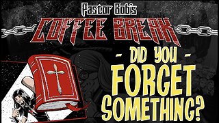 DID YOU FORGET SOMETHING? / Pastor Bob's Coffee Break