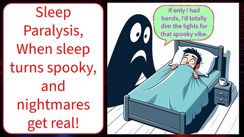 Sleep Paralysis, When sleep turns spooky, and nightmares get real!