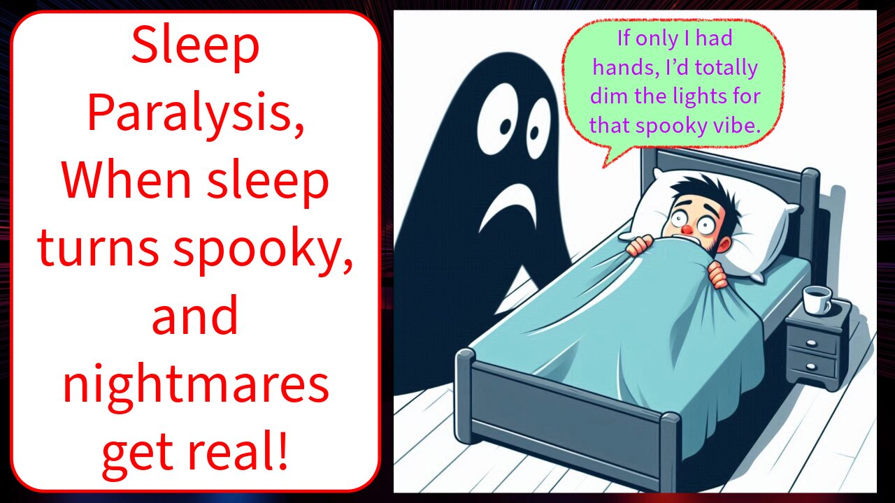 Sleep Paralysis, When sleep turns spooky, and nightmares get real!