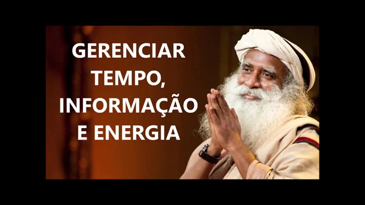 GERENCIAR TEMPO, INFORMAÇÃO E ENERGIA, SADHGURU, DUBLADO