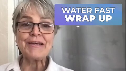 Water Fast Wrap-up