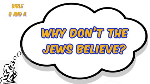 Why Don’t the Jews Believe?