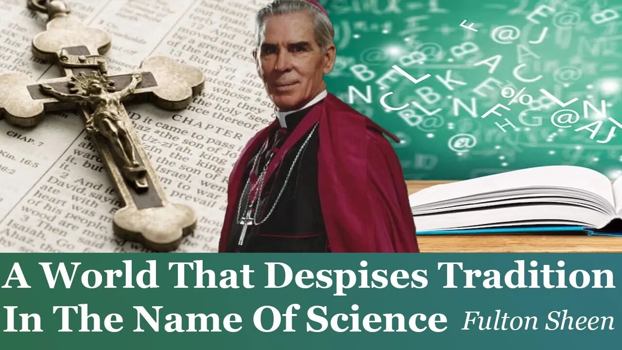 A World That Despises Tradition In The Name Of Science | Fulton Sheen