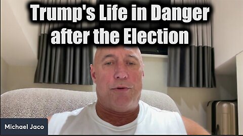 Michael Jaco WARNING: Trump's Life in DANGER After the Election