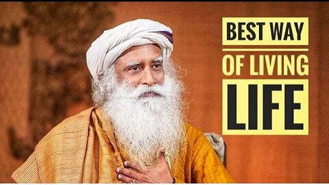 Sadhguru - The best Way of living life