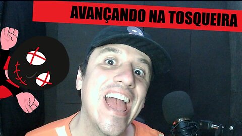 Avançando na tosqueira!