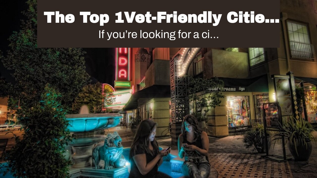 The Top 1Vet-Friendly Cities in America!