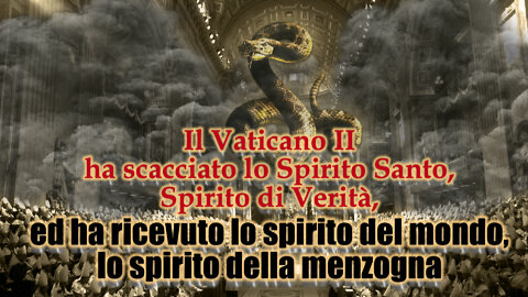 Il Vaticano II ha scacciato lo Spirito Santo, Spirito di Verità, ed ha ricevuto lo spirito del mondo, lo spirito della menzogna