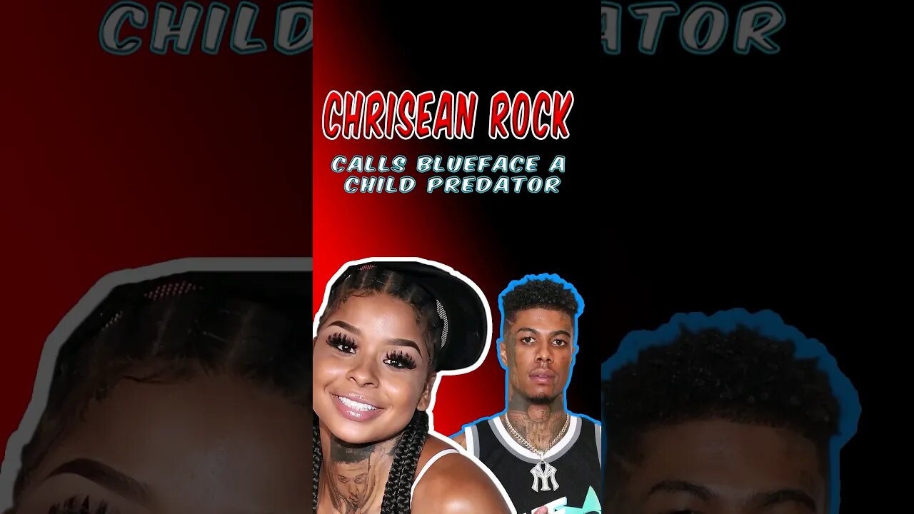 Chrisean Rock Calls Blueface A Child Predator