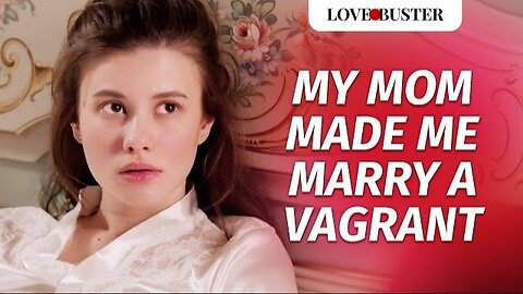 My Mom Made Me Marry A Vagrant.