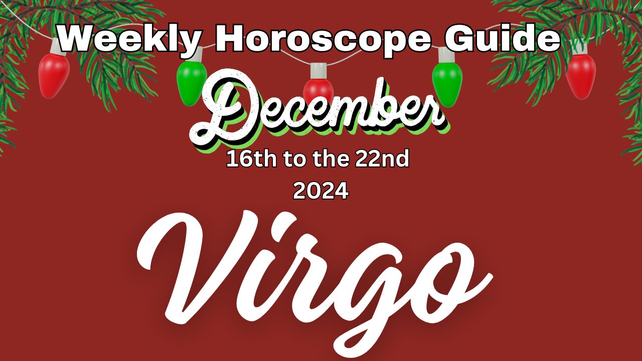 Virgo Dec 16th-22nd Weekly Horoscope Guide