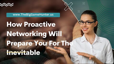 How Proactive Networking Will Prepare You For The Inevitable