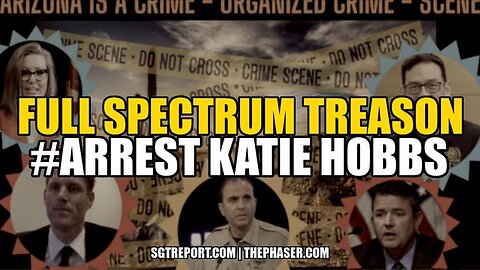 FULL SPECTRUM TREASON #ArrestKatieHobbs