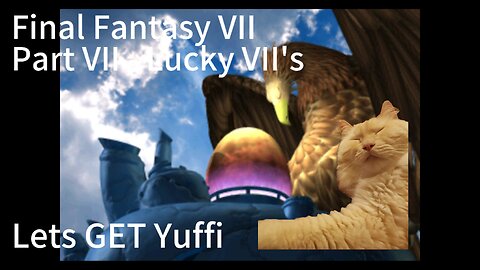 Final Fantasy VII Part Seven Almost Lucky VII's - Let's Get Yuffi