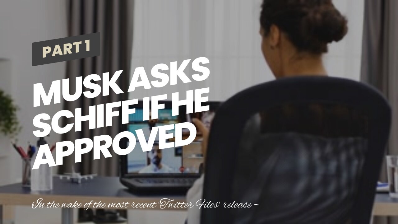 Musk Asks Schiff If He Approved ‘State Censorship’; Advocates Modern ‘Church Commission’ To Inv...