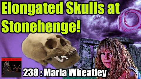 Maria Wheatley - Avebury, Earth Energies and Elongated Skulls at Stonehenge : 238
