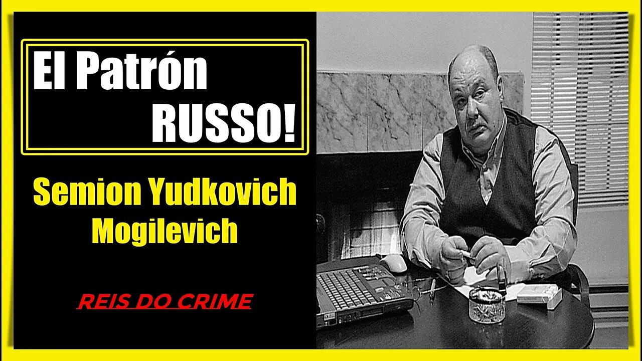 SEMION MOGILEVICH - O VERDADEIRO REI DO SUBMUNDO NA RÚSSIA !