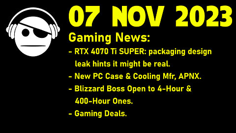 Gaming News | More RTX 40s Rumor | APNX | Blizzard | Deals | 07 NOV 2023