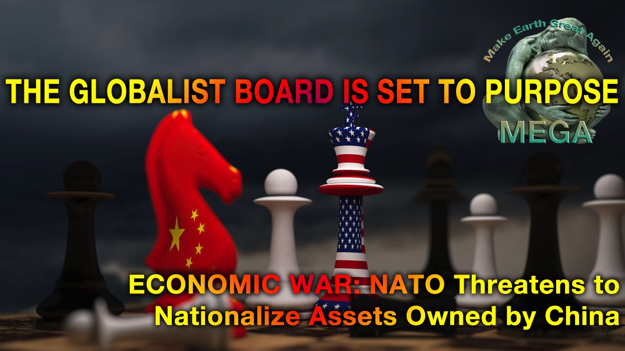 THE GLOBALIST BOARD IS SET TO PURPOSE -- ECONOMIC WAR: NATO Threatens to Nationalize Assets Owned by China [Closed Captions]