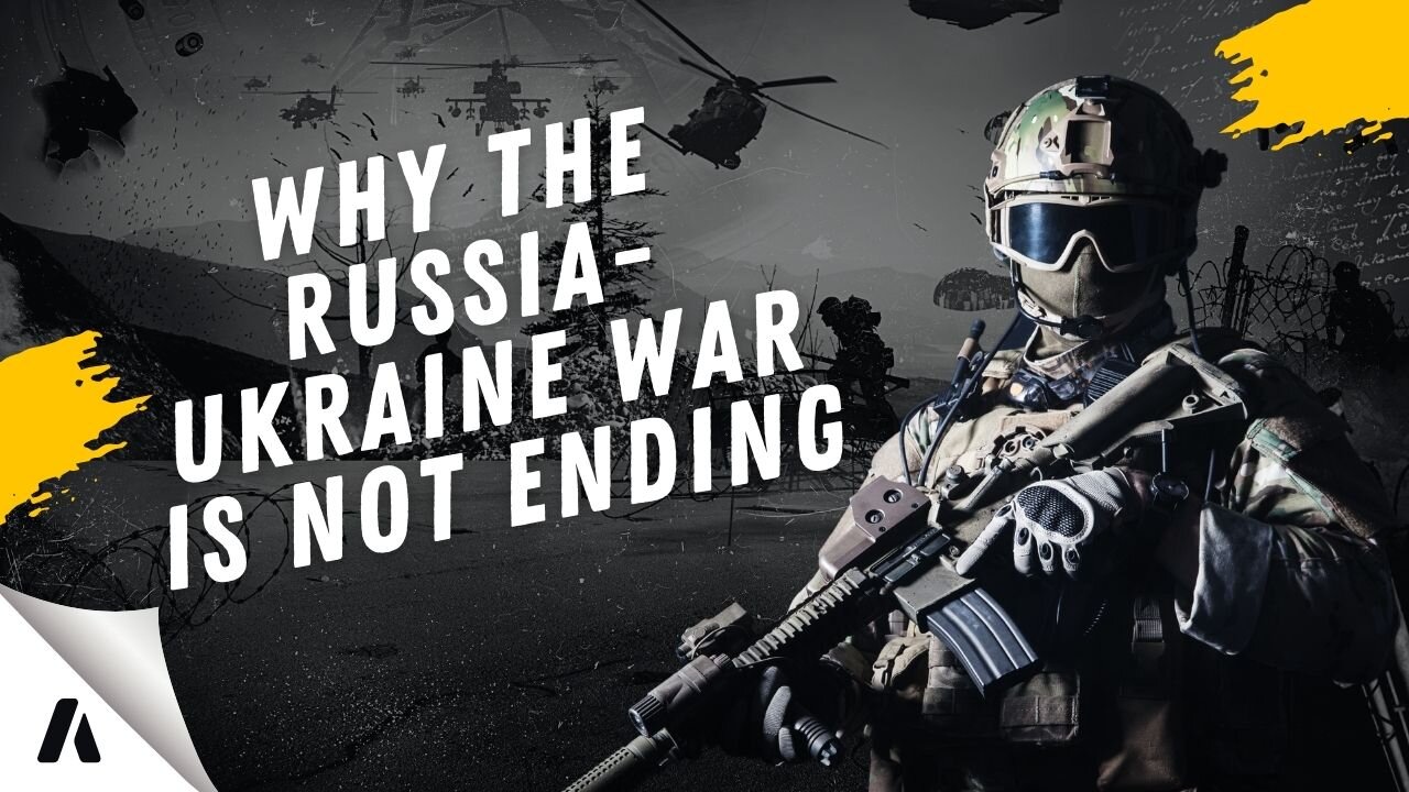 The Real Reason Why The Russia-Ukraine War is Not Ending