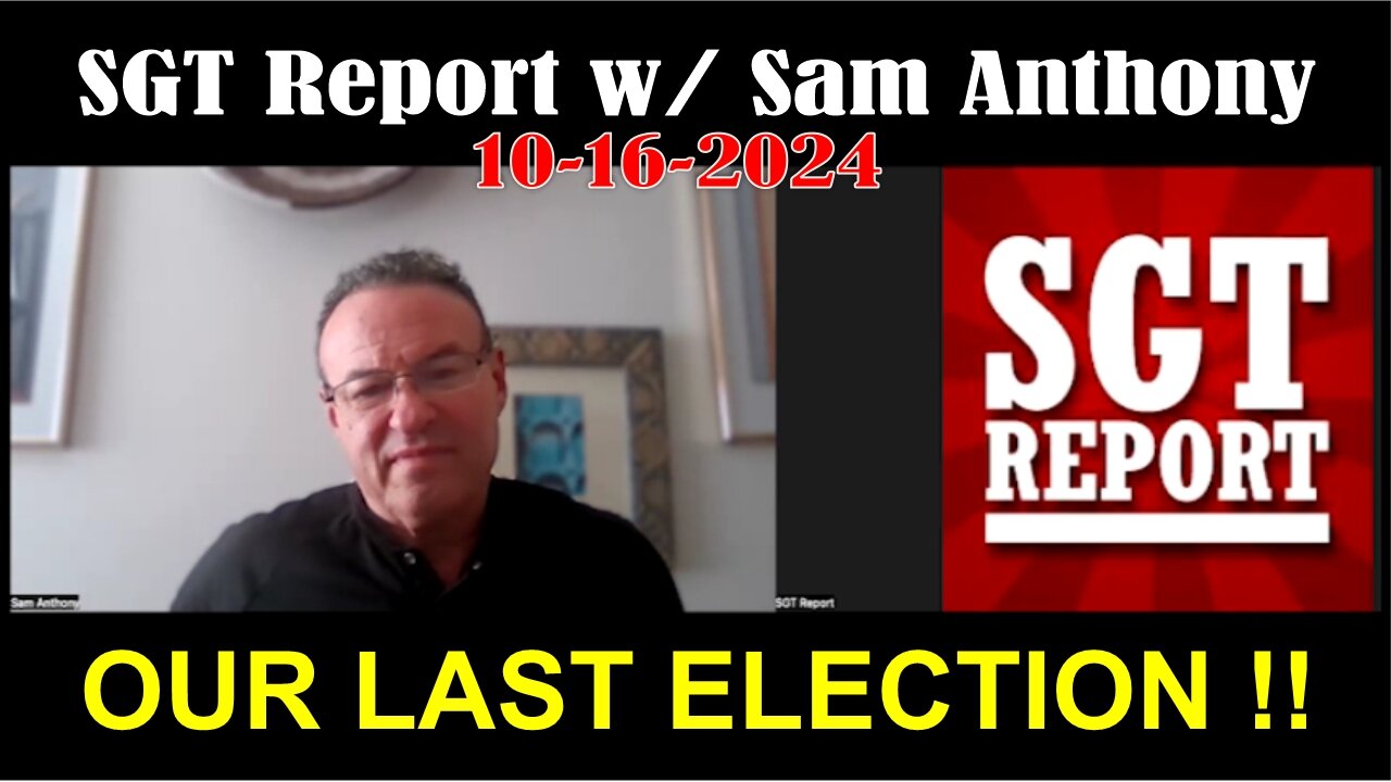 SGT Report w/ Sam Anthony: OUR LAST ELECTION!! -- 10/16/24