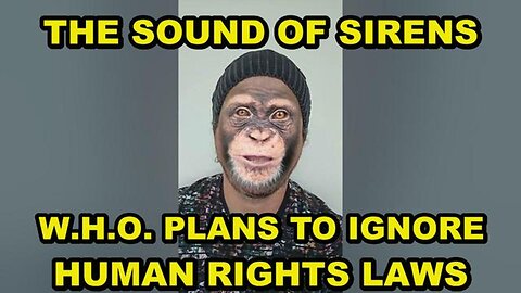 What the W.H.O. has planned for all of us - to ignore existing Human Rights Laws
