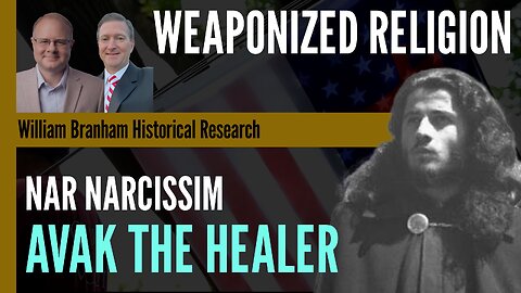 Weaponized Religion: Avak Hagopian - the NAR's Narcissist Prototype - Episode 206 Branham Podcast