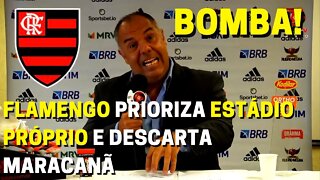 BOMBA! FLAMENGO PRIORIZA ESTÁDIO PRÓPRIO E DESCARTA A OPÇÃO DE USAR O MARACANÃ