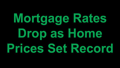 Mortgage Rates Drop as Home Prices Set Record