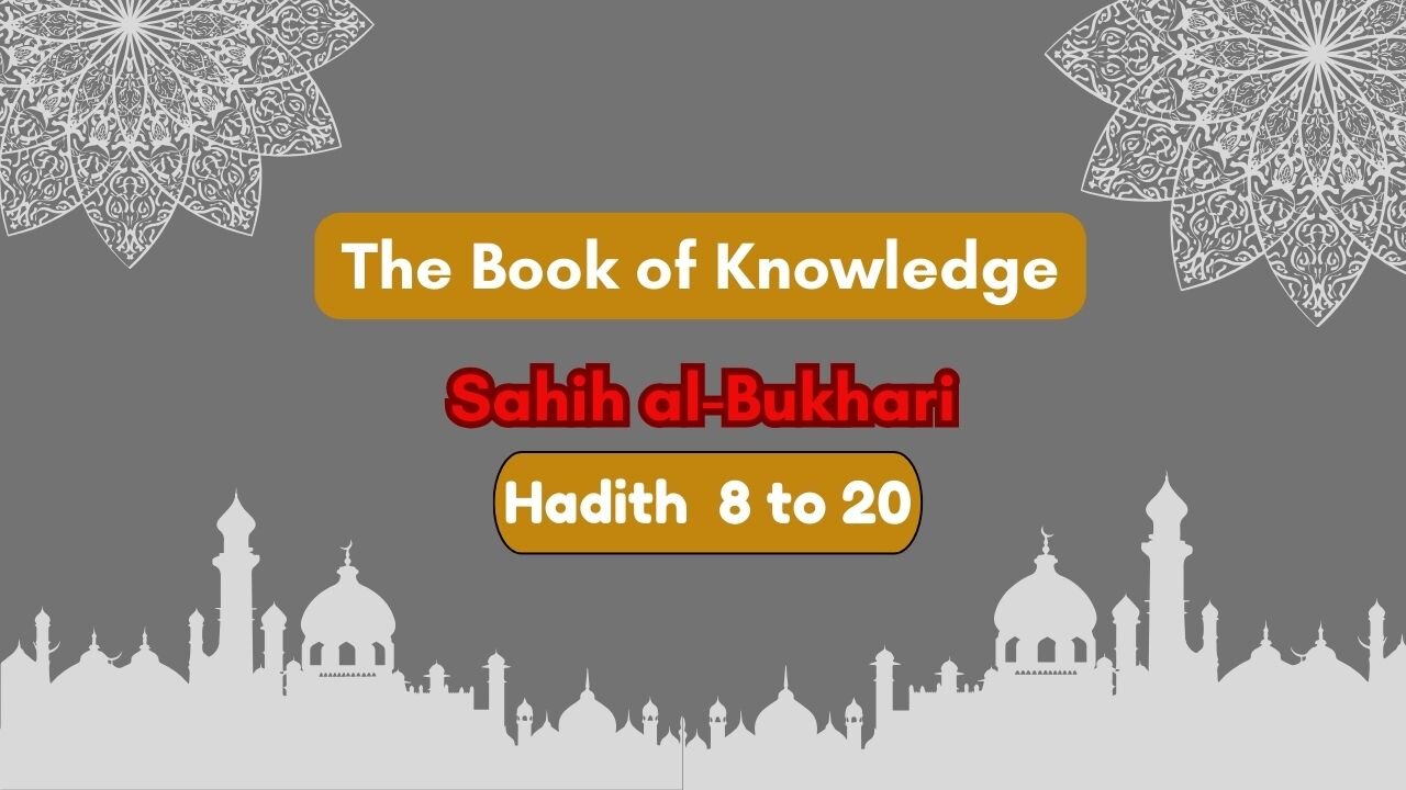 Sahih Al-Bukhari | The Book of Knowledge | Hadith 8 - 20 | English Translation