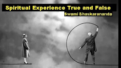 Spiritual Experience True and False, S Bhaskarananda