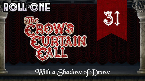 With a Shadow of a Drow | Crow's Curtain Call | Episode 31