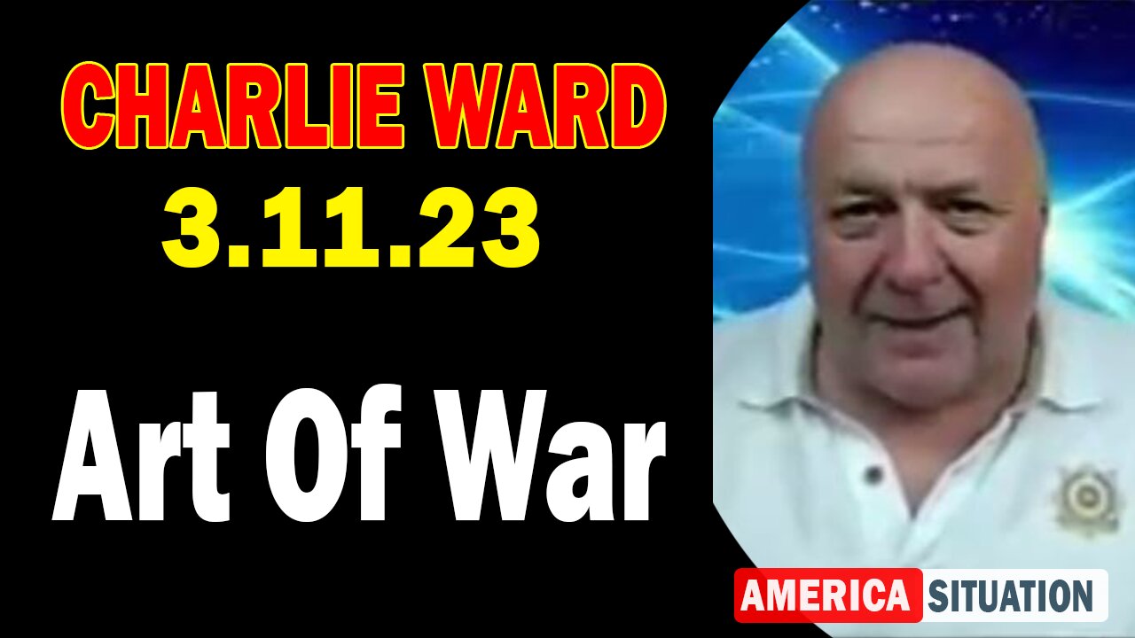 Charlie Ward HUGE Intel Mar 11, 2023 - Art Of War