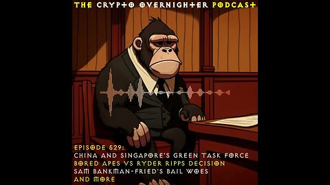 529 Preview: China and Singapore. Bored Ape Yacht Club vs Ryder Ripps. Sam Bankman Fried Bail Woes
