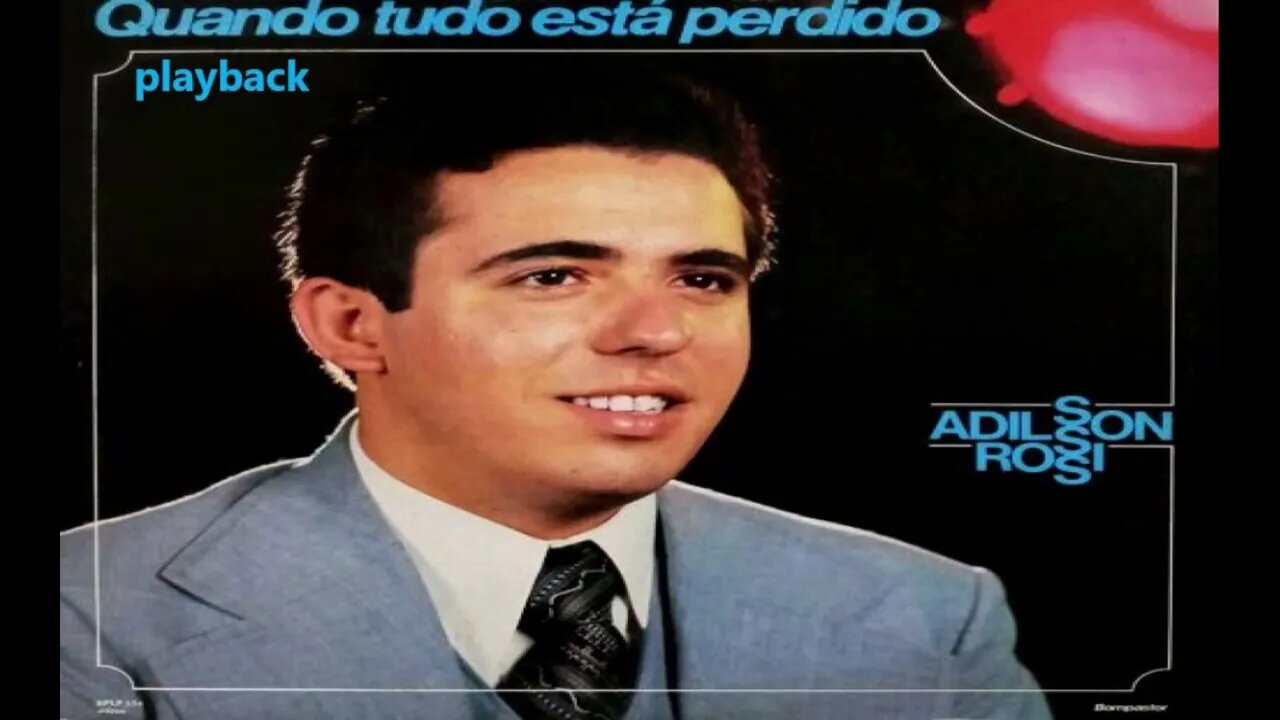 Adilson Rossi Quando Tudo Esta Perdido play back