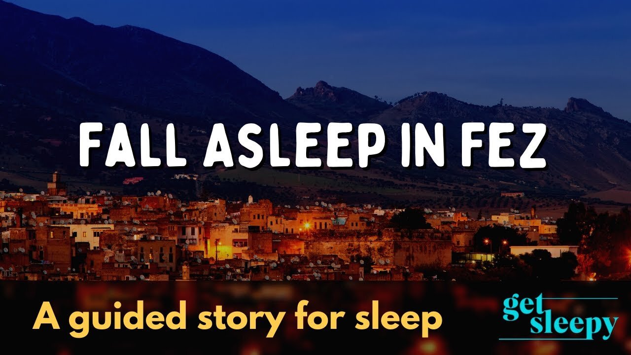 Fall Asleep in Fez | Travel Story to Get Sleepy