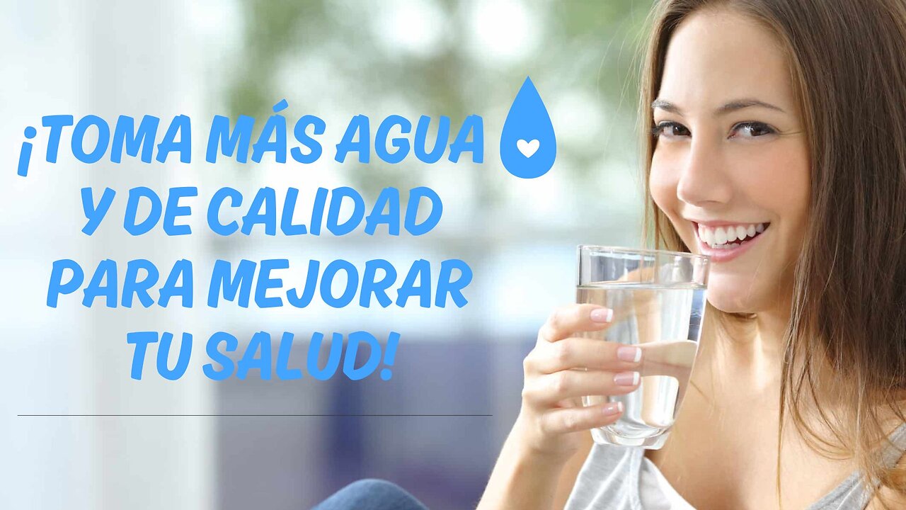 ¡Toma más Agua y de Calidad para Mejorar tu Salud!