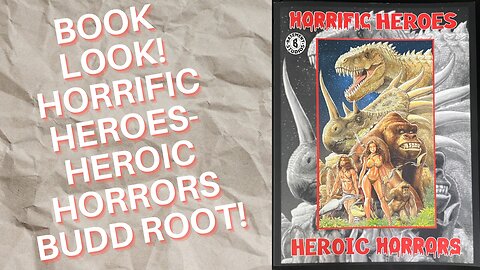 Book Look! HORRIFIC HEROES- HEROIC HORRORS by BUDD ROOT!