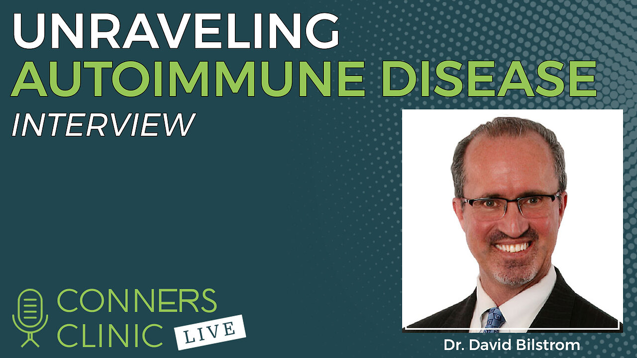 Unraveling Autoimmune Disease with Dr. David Bilstrom | Conners Clinic Live #45