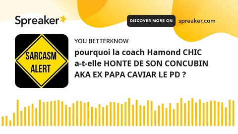 pourquoi la coach Hamond CHIC a-t-elle HONTE DE SON CONCUBIN AKA EX PAPA CAVIAR LE PD ?