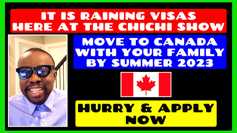 It Is Raining Visas at The Chichi Show - Move to Canada With Your Family by Summer 2023