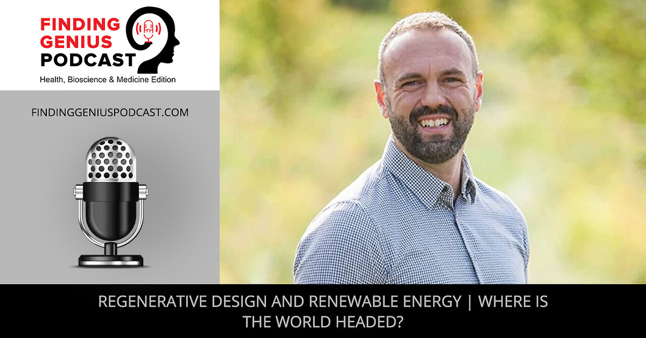 Regenerative Design And Renewable Energy | Where Is The World Headed?