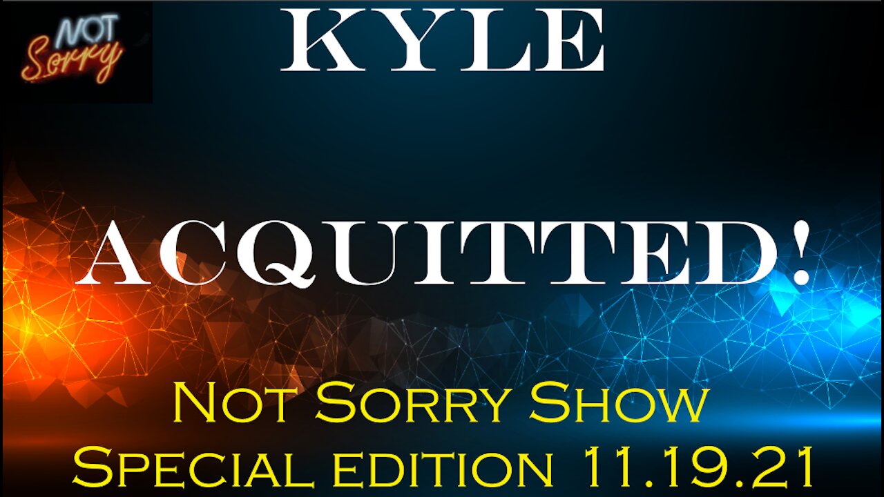 Kyle Acquitted! The Not Sorry Show Edition