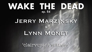 WTD ep.84 Jerry Marzinsky & Lynn Monet 'clairvoyant witness'