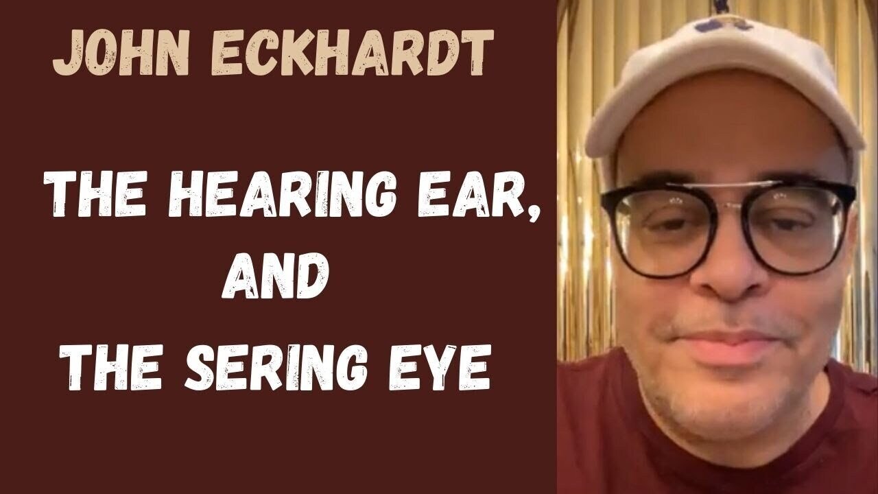 John Eckhardt-The Hearing Ear, And The Sering Eye