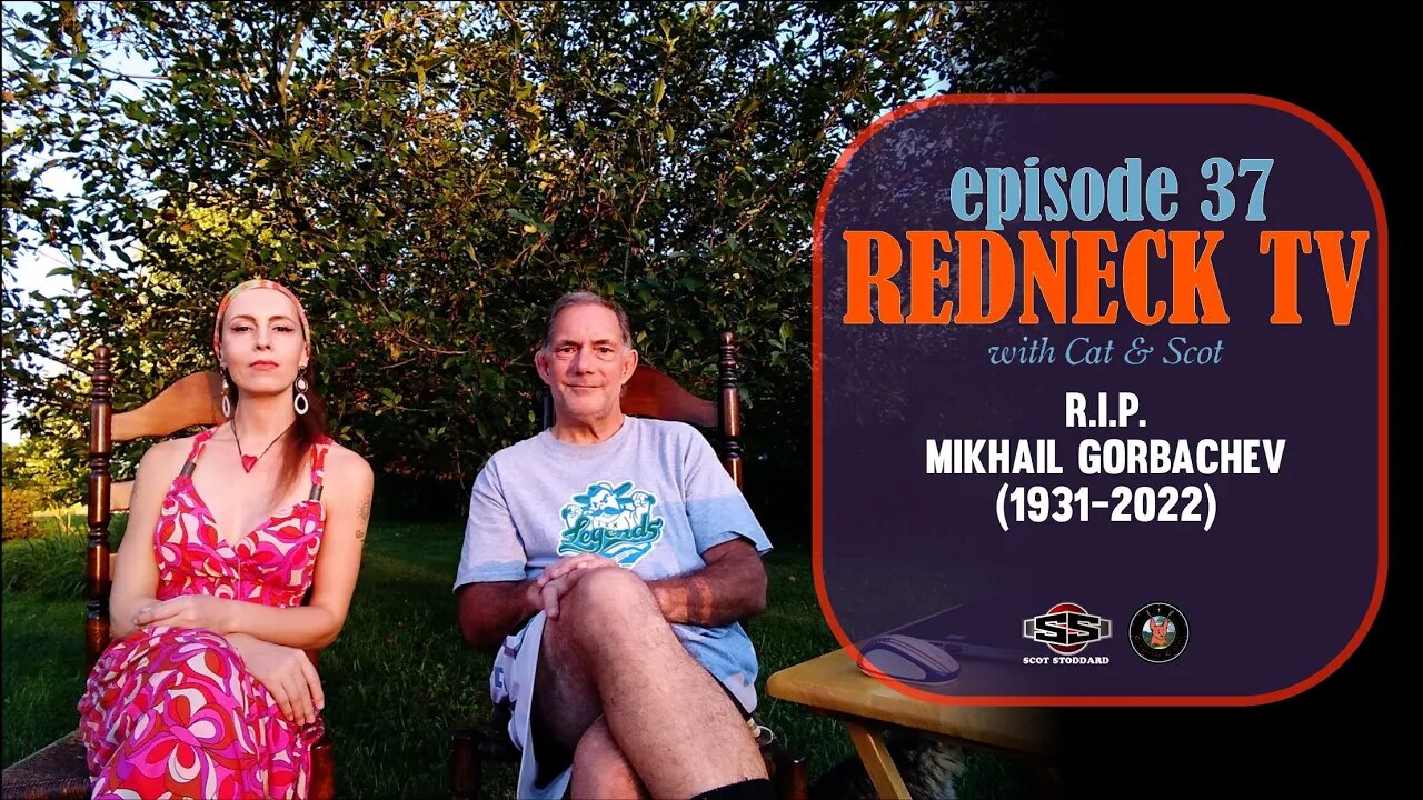 Redneck TV 37 with Cat & Scot // R.I.P. Mikhail Gorbachev 1931-2022