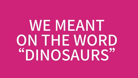 We Meant The Word Dinosaurs.. 😅