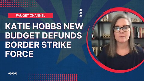 KATIE HOBBS New Budget Defunds Border Strike Force